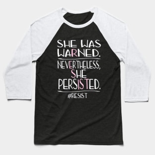 She Was Warned Neverthelss She Persisted RESIST Baseball T-Shirt